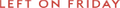 Left On Friday Logo
