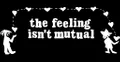 THE FEELING ISN'T MUTUAL logo